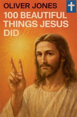 100 Beautiful Things Jesus Did B0FYF3C8L3 Book Cover