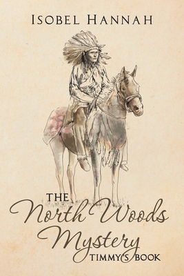 The North Woods Mystery: Tiimmy's Book 149607565X Book Cover