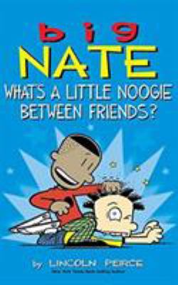 Big Nate: What's a Little Noogie Between Friends? 144948607X Book Cover