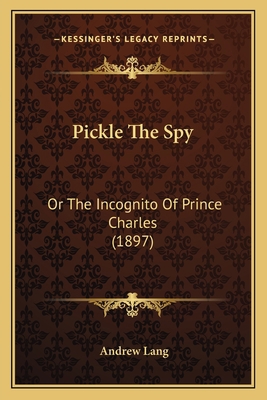 Pickle the Spy: Or the Incognito of Prince Char... 1164931768 Book Cover
