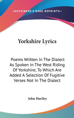 Yorkshire Lyrics: Poems Written In The Dialect ... 0548548382 Book Cover