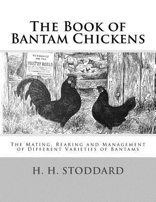 The Book of Bantam Chickens: The Mating, Rearin... 1548339091 Book Cover