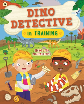 Dino Detective in Training: Become a Top Paleon... 0753476371 Book Cover