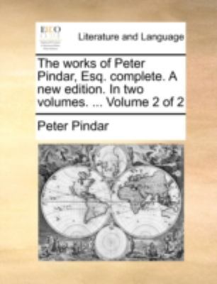 The Works of Peter Pindar, Esq. Complete. a New... 1140687271 Book Cover