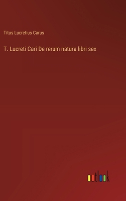 T. Lucreti Cari De rerum natura libri sex [German] 3368508903 Book Cover