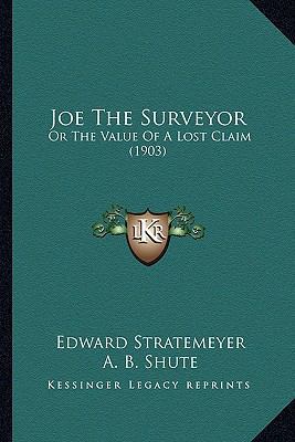 Joe The Surveyor: Or The Value Of A Lost Claim ... 1165379384 Book Cover