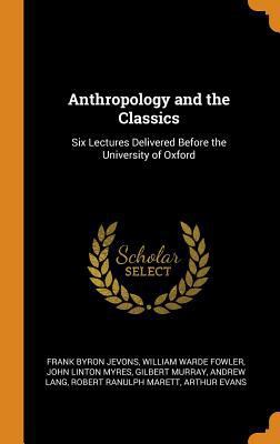 Anthropology and the Classics: Six Lectures Del... 0344064271 Book Cover