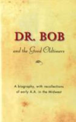Dr. Bob and the Good Oldtimers: A Biography, wi... 0916856070 Book Cover