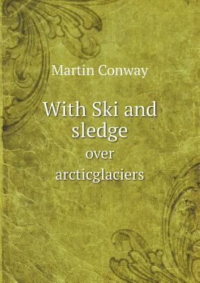 With Ski and sledge over arcticglaciers 5518677502 Book Cover