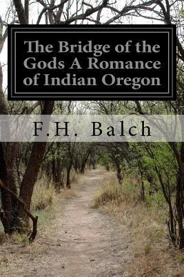 The Bridge of the Gods A Romance of Indian Oregon 1532765673 Book Cover