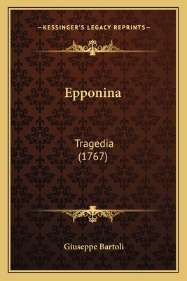 Epponina: Tragedia (1767) [Italian] 116602041X Book Cover
