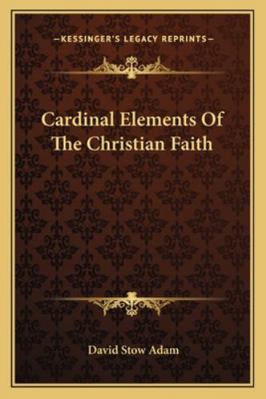 Cardinal Elements Of The Christian Faith 1162937939 Book Cover