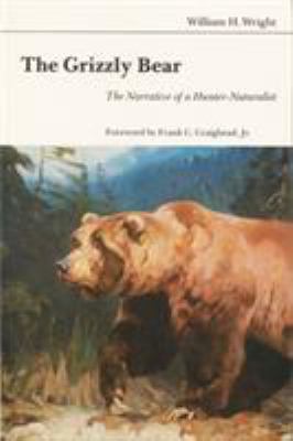 The Grizzly Bear: The Narrative of a Hunter-Nat... 0803258658 Book Cover