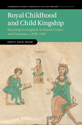 Royal Childhood and Child Kingship: Boy Kings i... 1108838375 Book Cover