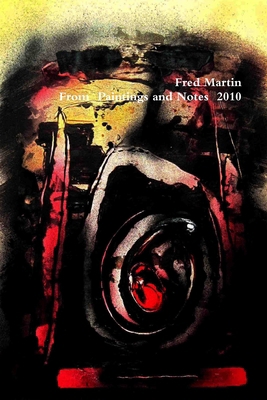 Fred Martin, From Paintings and Notes 2010 1257019074 Book Cover