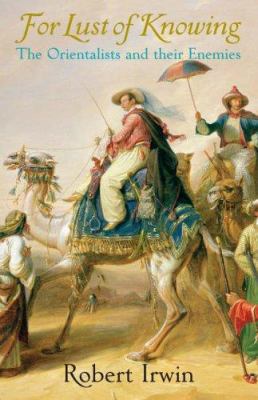 For Lust of Knowing: The Orientalists and Their... 0713994150 Book Cover