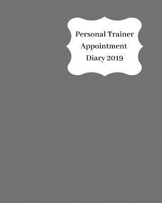 Personal Trainer Appointment Diary 2019: April ... 1093138599 Book Cover