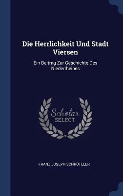 Die Herrlichkeit Und Stadt Viersen: Ein Beitrag... 1340433427 Book Cover