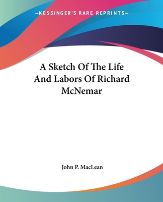A Sketch Of The Life And Labors Of Richard McNemar 0548289204 Book Cover