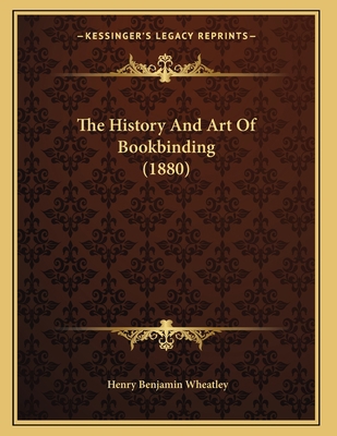 The History And Art Of Bookbinding (1880) 1167161068 Book Cover