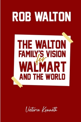 Rob Walton: The Walton Family's Vision for Walm... B0DVPPZPHN Book Cover