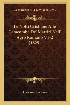 Le Notti Cristiane Alle Catacombe De' Martiri N... [Italian] 1167586956 Book Cover