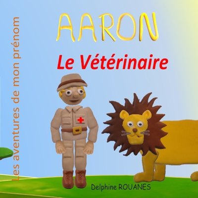 Aaron le Vétérinaire: Les aventures de mon prénom [French] B09XSX84BG Book Cover