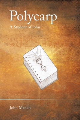 Polycarp: A Student of John 1489750746 Book Cover
