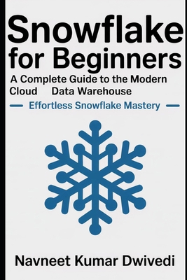 Snowflake for Beginners - A Complete Guide to t... B0FBWRV2F3 Book Cover