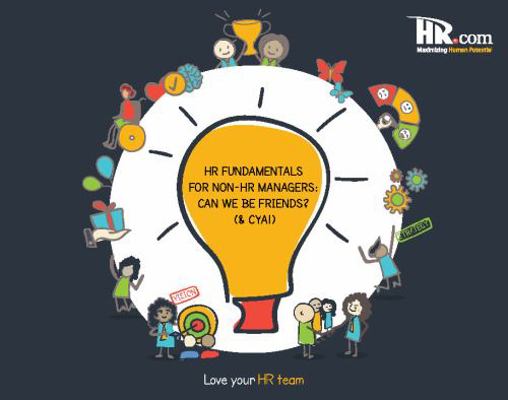 HR Fundamentals for Non-HR Managers : Can We Be Friends? (& CYA)