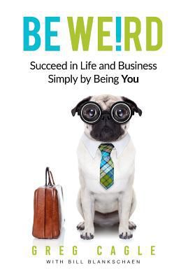 Be Weird: Succeed in Life and Business Simply b... 1726030695 Book Cover
