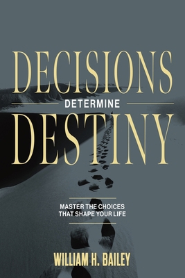 Decisions Determine Destiny: Master the Choices... 1597558990 Book Cover