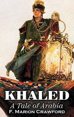 Khaled, a Tale of Arabia by F. Marion Crawford,... 1463896522 Book Cover