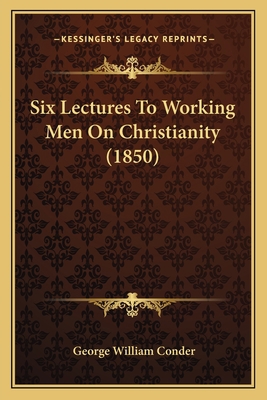 Six Lectures To Working Men On Christianity (1850) 1165663856 Book Cover