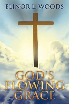 God's Flowing Grace 1469156377 Book Cover