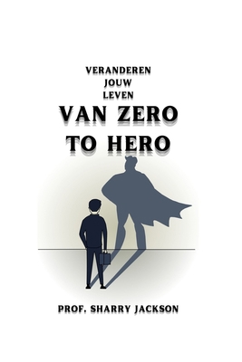 Van Zero to Hero: Veranderen Jouw Leven [Dutch] B09KMTDFW4 Book Cover