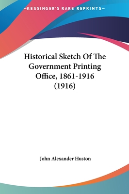 Historical Sketch of the Government Printing Of... 1162122714 Book Cover