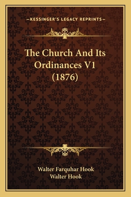 The Church And Its Ordinances V1 (1876) 1164039202 Book Cover