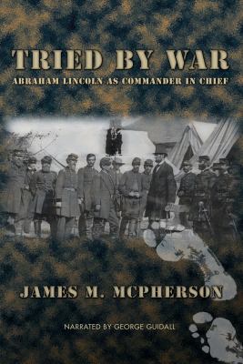 Tried by War: Abraham Lincoln as commander in c... 1436155533 Book Cover