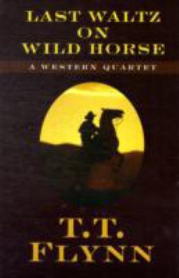 Last Waltz on Wild Horse: A Western Quartet 1594146845 Book Cover
