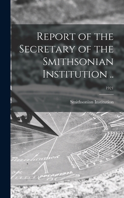 Report of the Secretary of the Smithsonian Inst... 1013554655 Book Cover
