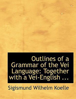 Outlines of a Grammar of the Vei Language: Toge... [Large Print] 0554750767 Book Cover