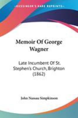 Memoir Of George Wagner: Late Incumbent Of St. ... 1104190710 Book Cover