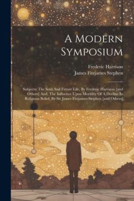 A Modern Symposium: Subjects: The Soul And Futu... 1022587749 Book Cover