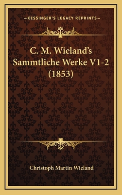 C. M. Wieland's Sammtliche Werke V1-2 (1853) [German] 1168266785 Book Cover