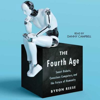 The Fourth Age: Smart Robots, Conscious Compute... 1508257051 Book Cover