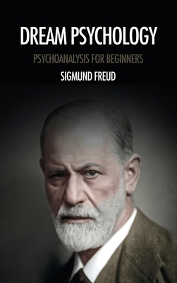 Dream psychology: Psychoanalysis for beginners B084Q8Z3XH Book Cover