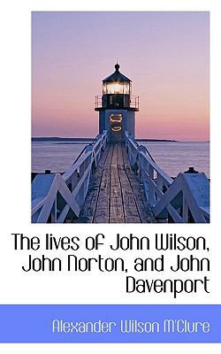 The Lives of John Wilson, John Norton, and John... 1113806184 Book Cover