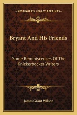 Bryant And His Friends: Some Reminiscences Of T... 1162806958 Book Cover