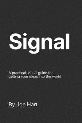 Signal: A practical, visual guide for getting y... B0GPNML8LH Book Cover